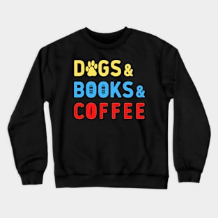 Dogs books coffee colorful text Crewneck Sweatshirt